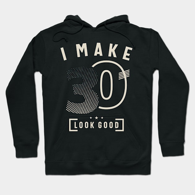 I Make 30 Birthday 30 Years Old Hoodie by cidolopez